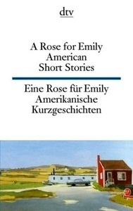 A Rose for Emily. American Short Stories .   Eine Rose für Emily. Amerikanische Kurzgeschichten