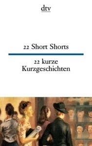22 Short Shorts .   22 kurze Kurzgeschichten