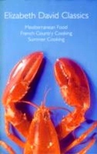 Elizabeth David Classics : "Mediterranean Food", "French Country Cooking" and "Summer Cooking"