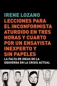 Lecciones para el inconformista aturdido en tres horas y cuarto, por un ensayista inexperto y sin papele