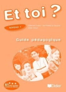 Et toi 1. Guide pédagogique