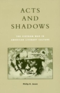 Acts and Shadows : The Vietnam War in American Literary Culture