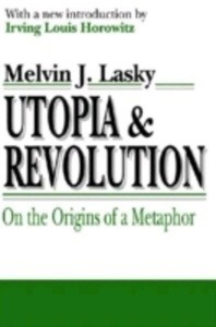 Utopia x{0026} Revolution : On the Origins of a Metaphor