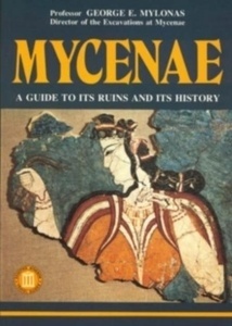 Mycenae : A Guide to Its Ruins and History