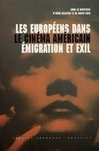 Les européens dans le cinéma américain. Émigration et exil
