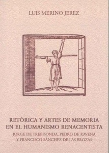 Retórica y artes de memoria en el humanismo renacentista : Jorge de Trebisonda, Pedro de Ravena y Franci