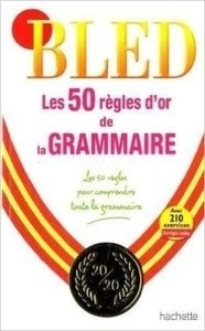 Bled. Les 50 règles d'or de la grammaire