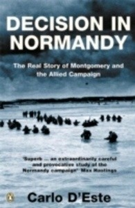 Decision in Normandy : The Real Story of Montgomery and the Allied Campaign