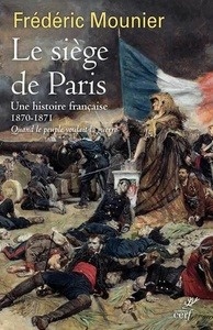 Le siège de Paris - Septembre 1870 - janvier 1871. Quand le peuple voulait la guerre