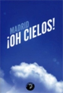 Madrid ¡Oh cielos!