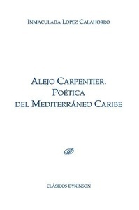 Alejo Carpentier. Poética del Mediterráneo Caribe