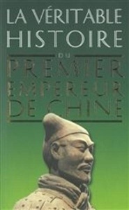 La Véritable histoire du premier empereur de Chine