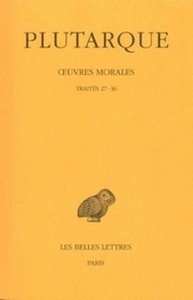 Oeuvres morales - Tome 7, 1e partie, Traités 27-36