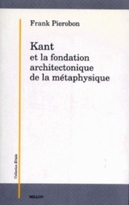 Kant et la fondation architectonique de la métaphysique