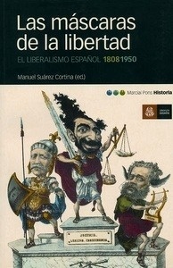 Las máscaras de la libertad. El liberalismo español, 1808-1950