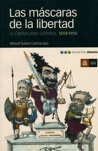 Las máscaras de la libertad. El liberalismo español, 1808-1950