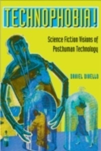 Technophobia! : Science Fiction Visions of Posthuman Technology