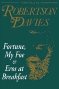 Fortune, My Foe and Eros at Breakfast : 2 Plays