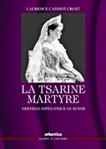 La tsarine martyre :  dernière impératrice de Russie