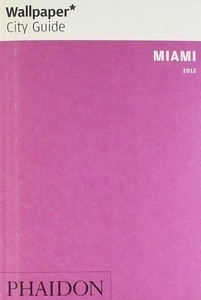 Wallpaper City Guide Miami 2012