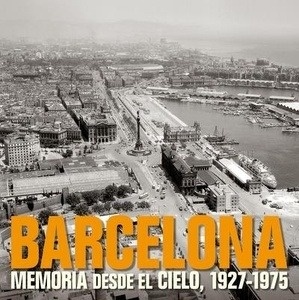 Barcelona. Memorias desde el cielo