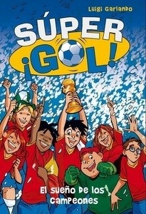 Súper ¡Gol! 1. El sueño de los campeones