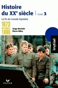 Histoire du XXe siècle - Tome 3 : De 1973 aux années 1990: la fin du monde bipolaire