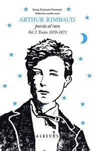 Arthur Rimbaud, poesía al raso. Textos 1870-1871