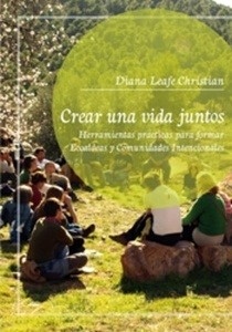 Crear una vida juntos: herramientas prácticas para crear Ecoaldeas y Comunidades Intencionales