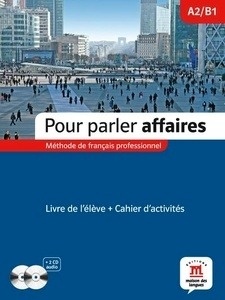 Pour parler affaires. Libro del alumno + Cuaderno de ejercicios. Nivel A2-B1