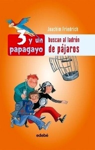 Tres y un papagayo buscan al ladrón de pájaros