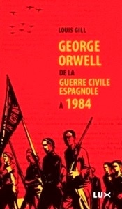 George Orwell - De la guerre civile espagnole à 1984
