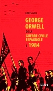George Orwell - De la guerre civile espagnole à 1984