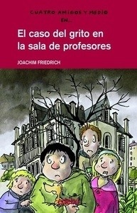 Cuatro amigos y medio 6. El caso del grito en la sala de profesores