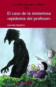 Cuatro amigos y medio 5. El caso de la misteriosa "epidemia del Profesor"