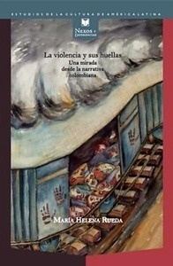 La violencia y sus huellas. Una mirada desde la narrativa colombiana