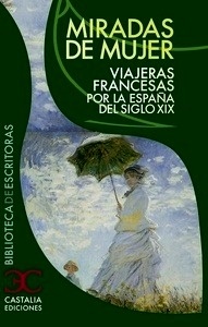 Miradas de mujer. Viajeras francesas por la España del siglo XIX