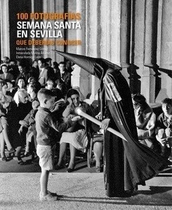 Semana Santa en Sevilla. 100 fotografías que deberías conocer