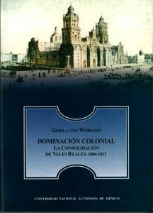 Dominación colonial. La consolidación de vales reales, 1804-1812