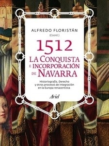 1512. La conquista e incorporación de Navarra