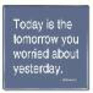 IMÁN Unknown - Today is the tomorrow you worried about yesterday