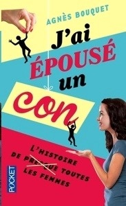 J'ai épousé un con - L'histoire de presque toutes les femmes