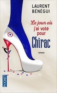 Le jour où j'ai voté pour Chirac - Le livre qui intéresse 82 % des Français... et ma mère