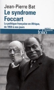 La politique africaine de la France - le syndrome Foccart (1959-2010)