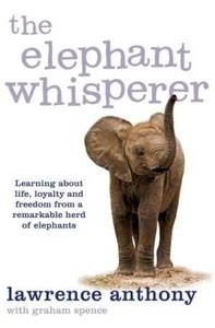 The Elephant Whisperer: Learning About Life, Loyalty and Freedom From a Remarkable Herd of Elephants.