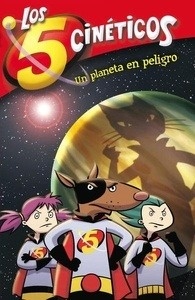 Los 5 cinéticos. Un planeta en peligro