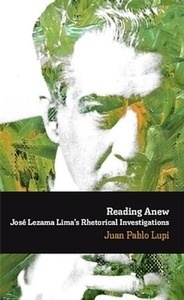 Reading anew. José Lezama Lima's Rhetorical Investigations