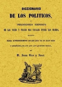 Diccionario de los políticos o verdadero sentido de las voces y frases más usuales entre los mismos