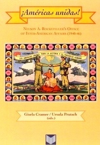 ¡Américas unidas! Nelson A. Rockefeller's Office of Inter-American Affairs (1940-46).