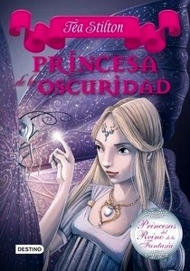 Tea Stilton. Princesas del Reino de la Fantasía 5. Princesa de la Oscuridad